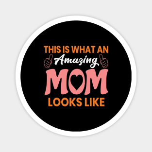 This Is What An Amazing Mom Looks Like Funny Mothers Day Magnet